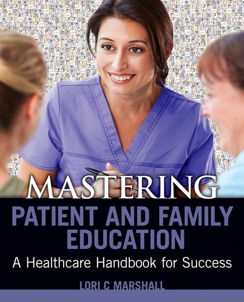 Cover image for book Mastering Patient and Family Education: A Healthcare Handboook for Success
