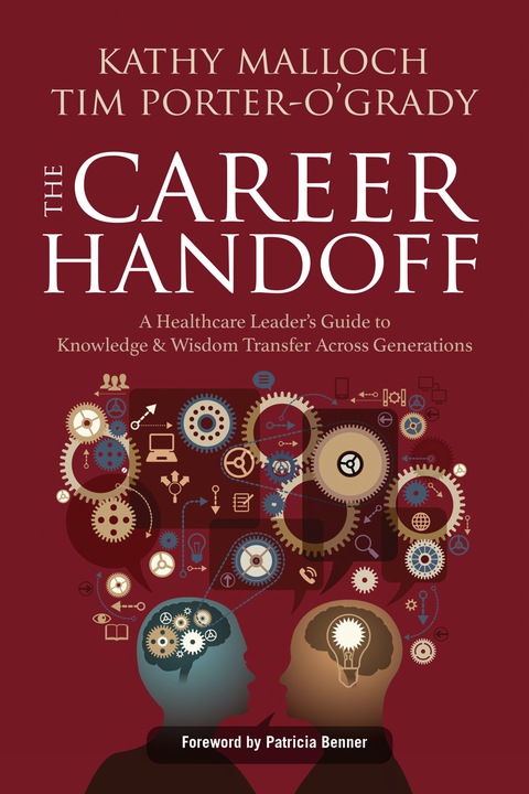 Cover image for book The Career Handoff: A Healthcare Leader’s Guide to Knowledge & Wisdom Transfer Across Generations