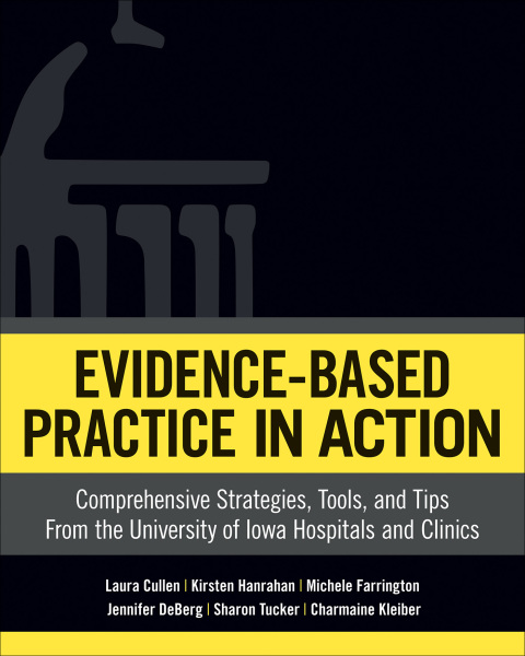 Cover image for book Evidence-Based Practice In Action: Comprehensive Strategies, Tools, and Tips From The University of Iowa Hospitals And Clinics