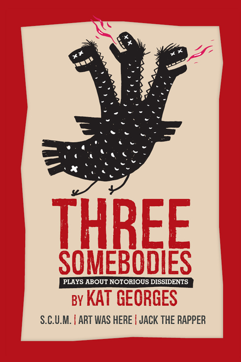 Three Somebodies: Plays about Notorious Dissidents 
