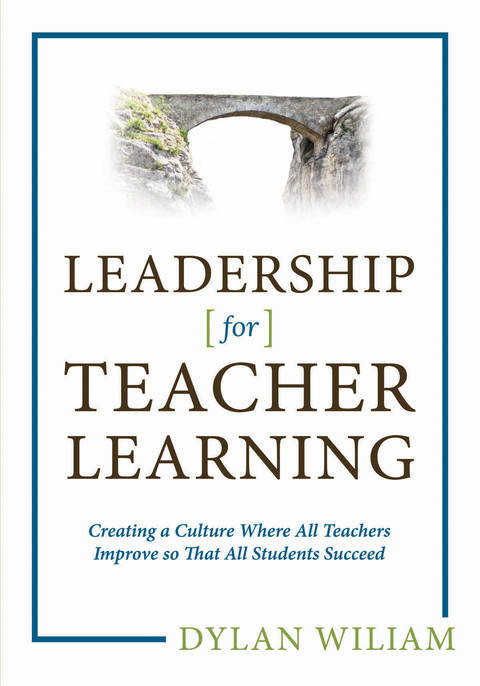 Leadership for Teacher Learning: Creating a Culture Where All Teachers Improve So That All Students Succeed 