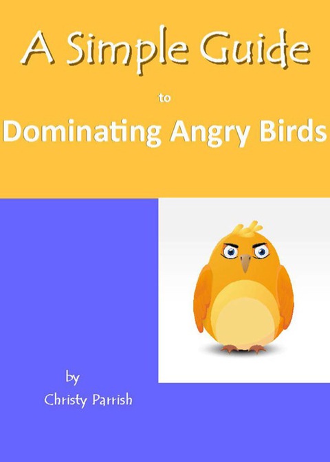 Cover image for book A Simple Guide to Dominating Angry Birds