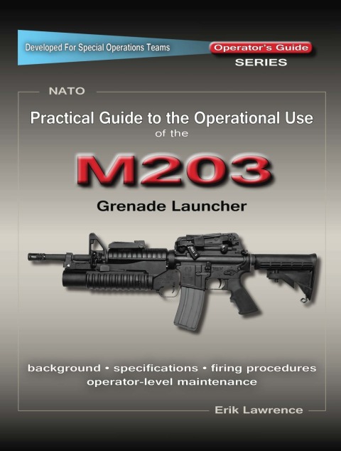 Cover image for book Practical Guide to the Operational Use of the M203 Grenade Launcher