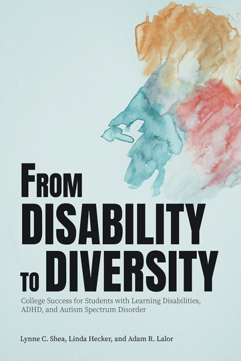 Cover image for book From Disability to Diversity: College Success for Students with Learning Disabilities, ADHD, and Autism Spectrum Disorder