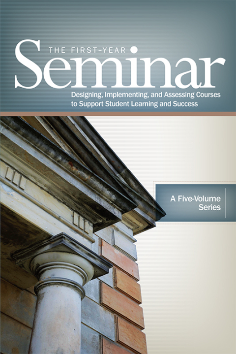 Cover image for book The First-Year Seminar: Designing, Implementing, and Assessing Courses to Support Student Learning and Success