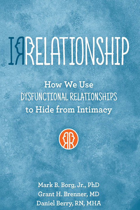 Cover image for book IRRELATIONSHIP: How we use Dysfunctional Relationships to Hide from Intimacy