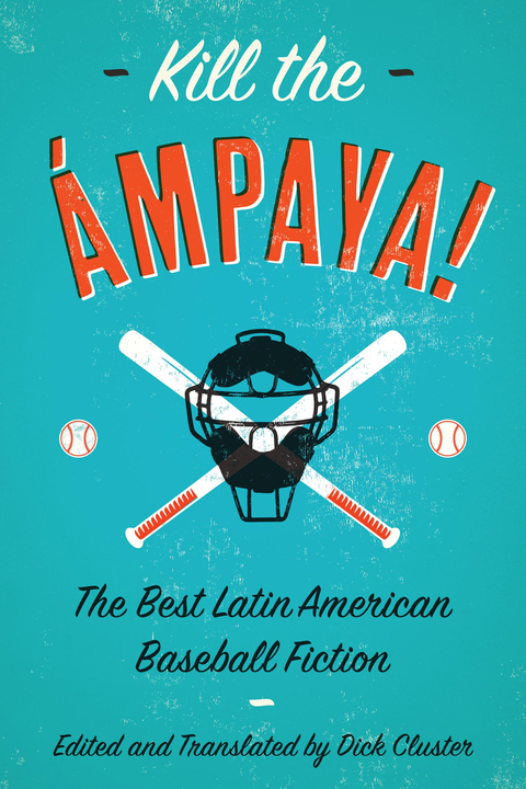 Cover image for book Kill the Ámpaya!  The Best Latin American Baseball Fiction