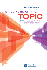 Cover image: While We're on the Topic: BVP on Language, Acquisition, and Classroom Practice 1st edition 9781942544579