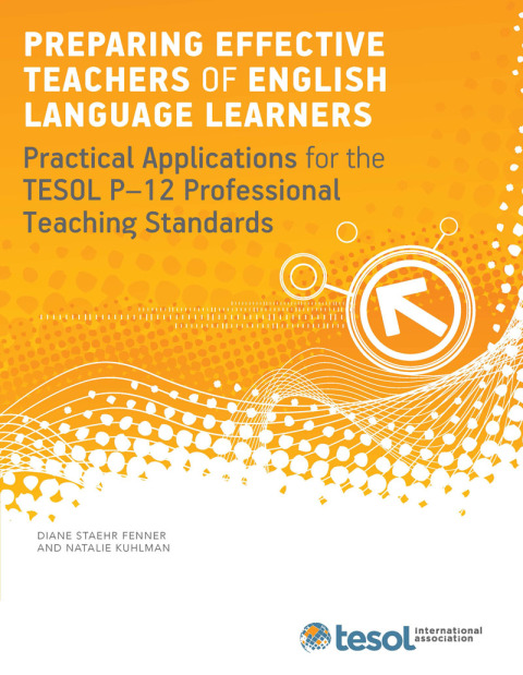 Cover image for book Preparing Effective Teachers of English Language Learners: Practical Applications for the TESOL P-12 Professional Teaching Standards