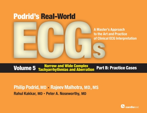 Podrids Real-World ECGs: Volume 5, Narrow and Wide Complex Tachyarrhythmias and Aberration-Part B: Practice Cases 