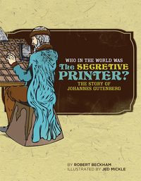 Titelbild: Who in the World Was The Secretive Printer?: The Story of Johannes Gutenberg (Who in the World) 9780972860369