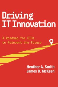 Cover image: Driving IT Innovation: A Roadmap for CIOs to Reinvent the Future 1st edition 9781943153640
