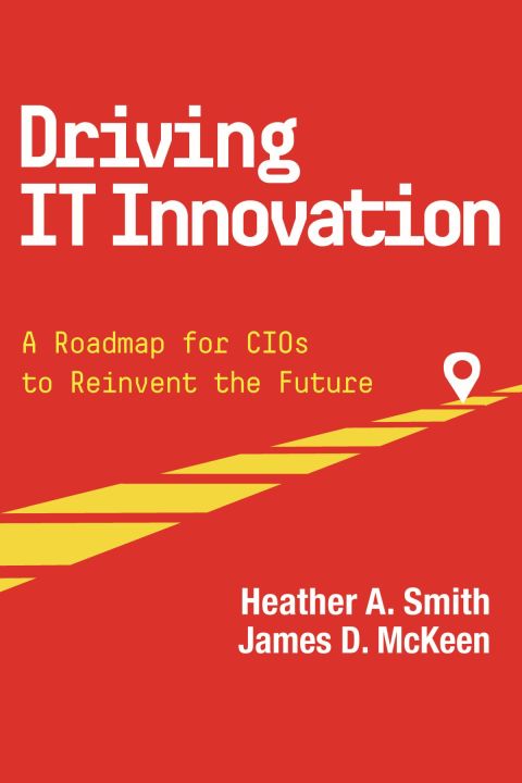 Cover image for book Driving IT Innovation: A Roadmap for CIOs to Reinvent the Future