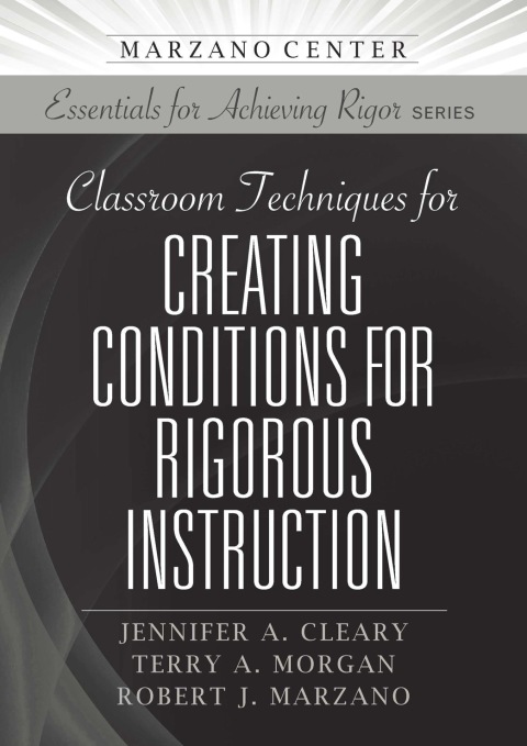 Classroom Techniques for Creating Conditions for Rigorous Instruction 