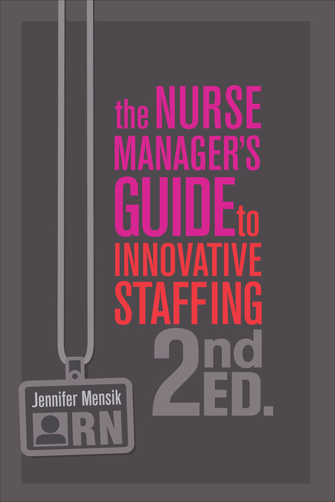 Cover image for book The Nurse Manager’s Guide to Innovative Staffing, Second Edition