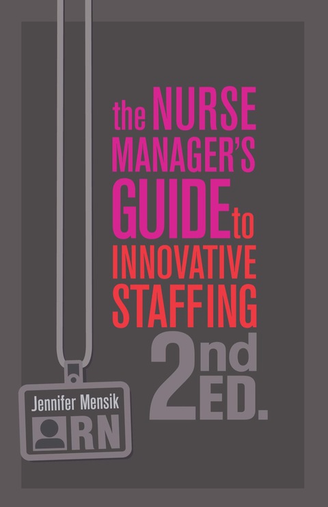 Cover image for book The Nurse Manager’s Guide to Innovative Staffing, Second Edition