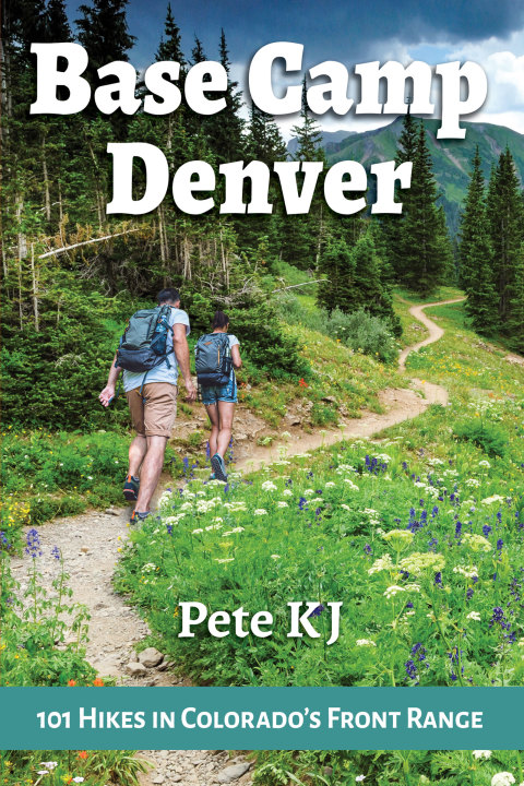 Base Camp Denver: 101 Hikes in Colorado's Front Range 