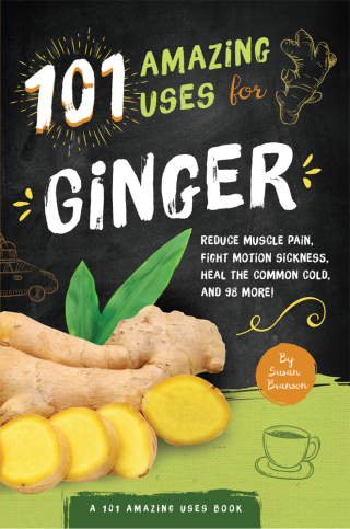 101 Amazing Uses for Ginger