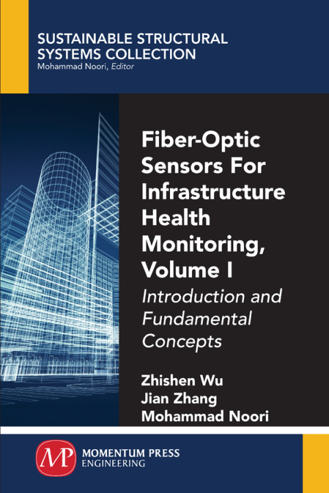 Fiber-Optic Sensors For Infrastructure Health Monitoring, Volume I 