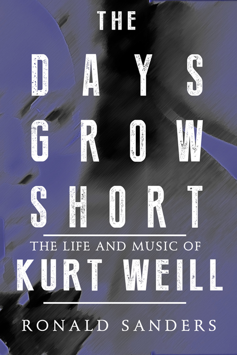 Cover image for book The Days Grow Short: The Life and Music of Kurt Weill