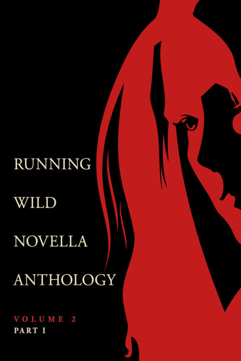 Running Wild Novella Anthology Volume 2, Part 1 
