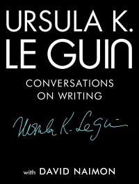 Cover image: Ursula K. Le Guin: Conversations on Writing 9781941040997