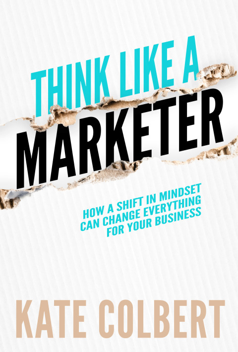 Cover image for book Think Like a Marketer: How a Shift in Mindset Can Change Everything for Your Business