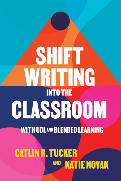 Cover image for book Shift Writing into the Classroom with UDL and Blended Learning