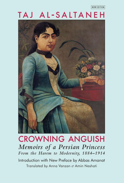 Cover image for book Crowning Anguish: Memoirs of a Persian Princess from the Harem to Modernity, 1884–1914
