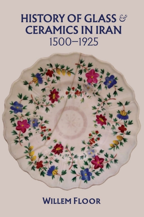 History of Glass and Ceramics in Iran, 1500-1925