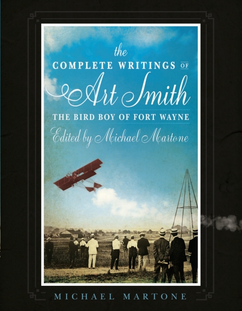 Cover image for book The Complete Writings of Art Smith, the Bird Boy of Fort Wayne, Edited by Michael Martone