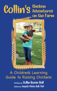 صورة الغلاف: Collin's Chicken Adventures on the Farm: A Guide to Raising Chickens 9781945619861