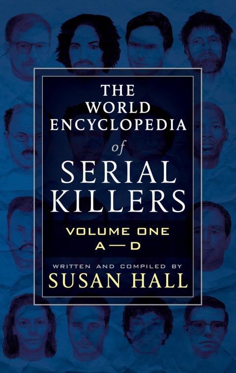 The World Encyclopedia of Serial Killers: Volume One, AâD 