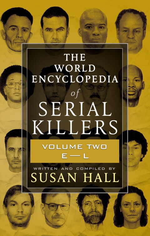 The World Encyclopedia of Serial Killers: Volume Two, EâL 