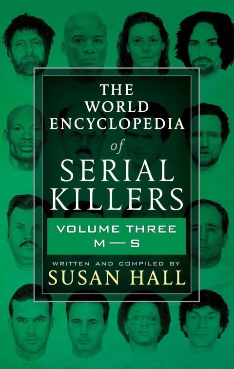 The World Encyclopedia of Serial Killers: Volume Three, MâS 
