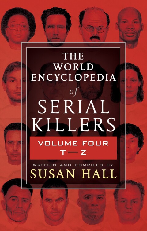 The World Encyclopedia of Serial Killers, Volume Four TâZ 