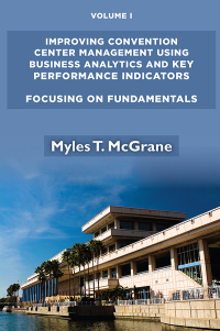 Cover image: Improving Convention Center Management Using Business Analytics and Key Performance Indicators, Volume I 9781952538049
