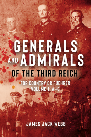 Generals and Admirals of the Third Reich - Volume 1: A–G