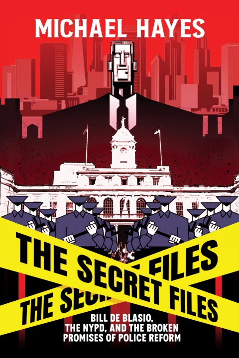 Cover image for book The Secret Files: Bill Deblasio, The NYPD, and the Broken Promises of Police Reform