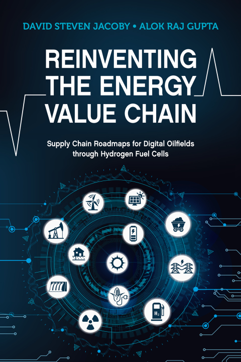 Cover image for book Reinventing the Energy Value Chain: Supply Chain Roadmaps for Digital Oilfields through Hydrogen Fuel Cells