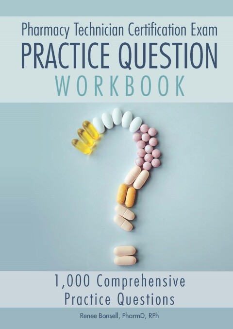 Cover image for book Pharmacy Technician Certification Exam Practice Question Workbook: 1,000 Comprehensive Practice Questions (2023 Edition)