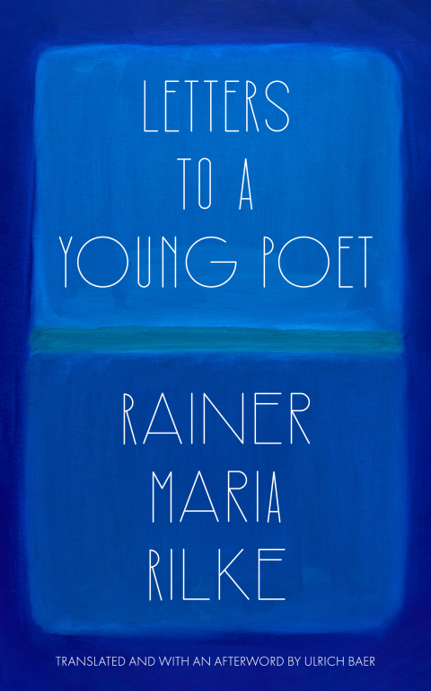 Letters to a Young Poet (Translated and with an Afterword by Ulrich Baer) 