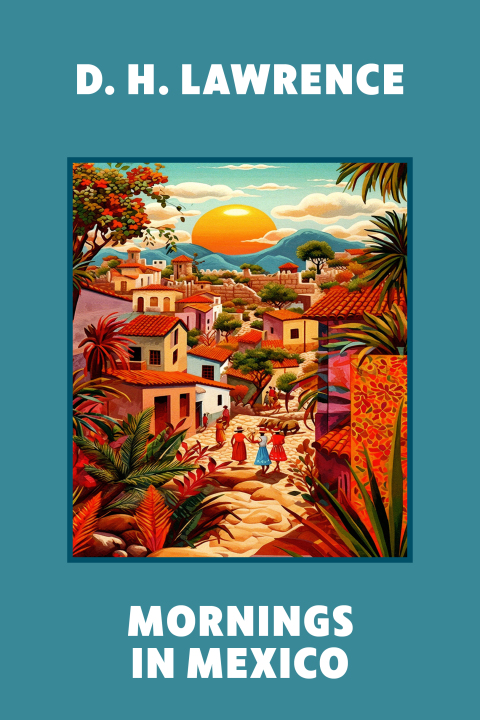 Mornings in Mexico (Warbler Classics Annotated Edition) 