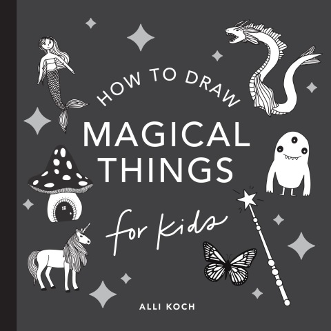 Cover image for book Magical Things: How to Draw Books for Kids with Unicorns, Dragons, Mermaids, and More