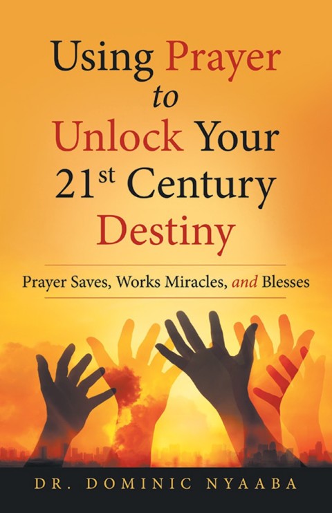 Cover image for book Using Prayer to Unlock Your 21St Century Destiny