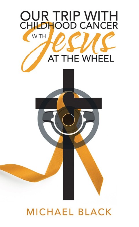 Cover image for book Our Trip with Childhood Cancer with Jesus at the Wheel