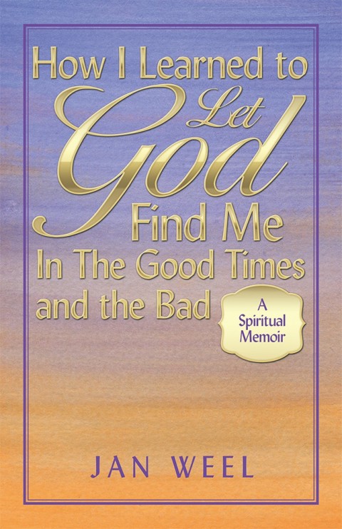 Cover image for book How I Learned to Let God Find Me in the Good Times and the Bad