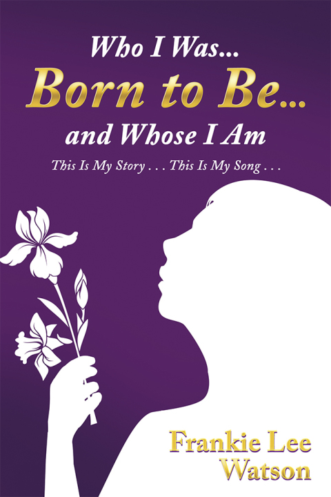 Cover image for book Who I Was . . . Born to Be . . . and Whose I Am