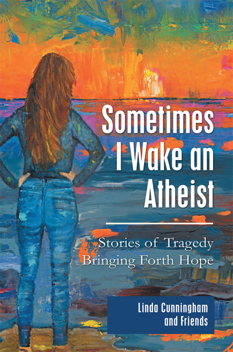 Cover image for book Sometimes I Wake an Atheist: Stories of Tragedy Bringing Forth Hope