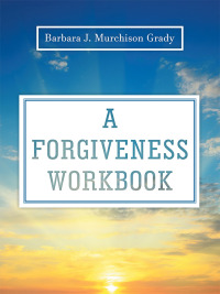 A Forgiveness Workbook | 9781973668008, 9781973668015 | VitalSource